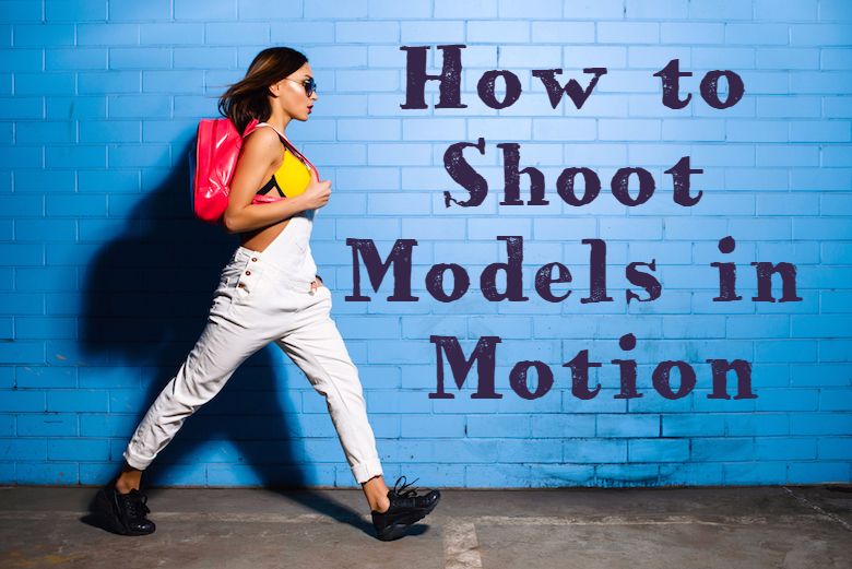 How to Shoot Models in Motion – Fashion Photography Editing For Motion Pictures